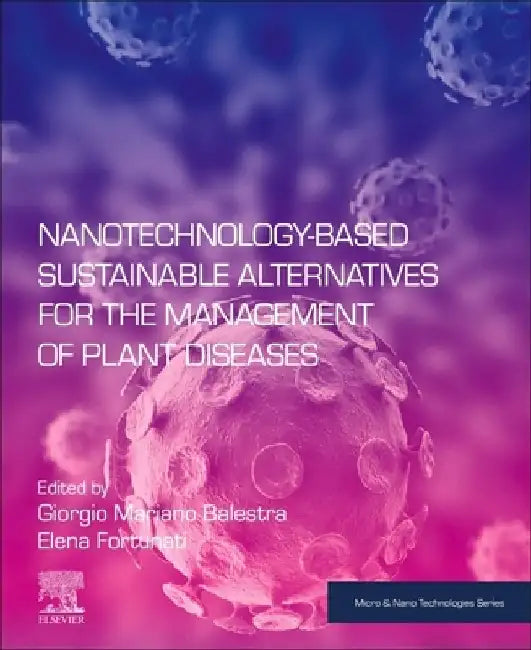 Nanotechnology-Based Sustainable Alternatives for the Management of Plant Diseases by Giorgio Mariano Balestra