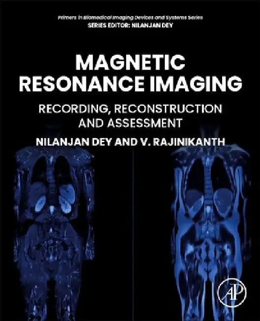 Magnetic Resonance Imaging: Recording, Reconstruction and Assessment by Rajinikanth V