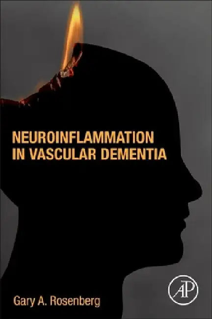 Neuroinflammation in Vascular Dementia by Gary Rosenberg