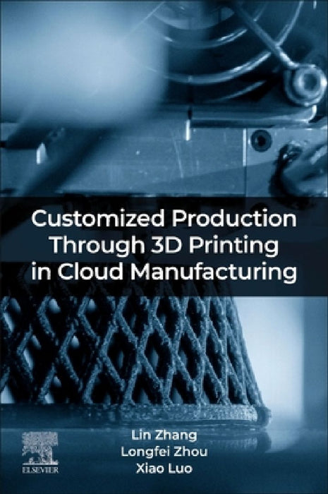 Customized Production Through 3D Printing in Cloud Manufacturing by Lin Zhang