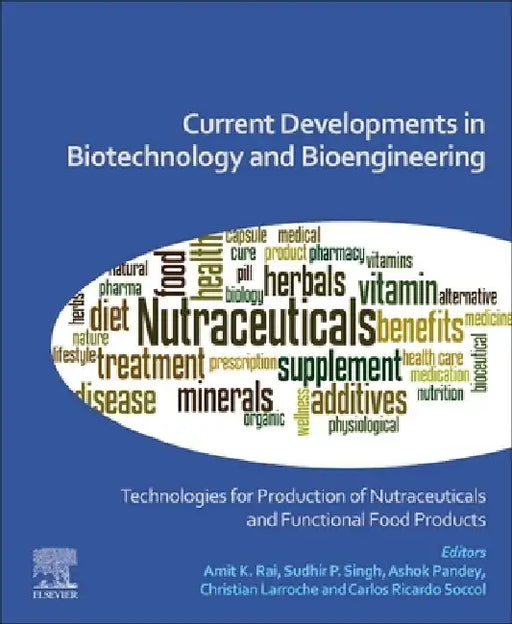 Current Developments in Biotechnology and Bioengineering: Technologies for Production of Nutraceuticals and Functional Food Products by Amit Kumar Rai