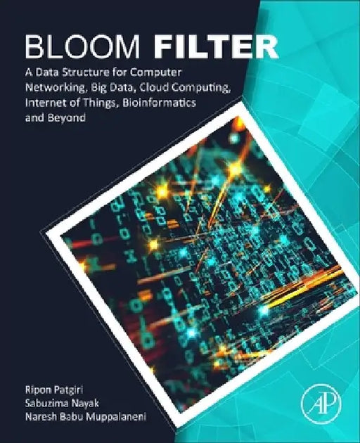 Bloom Filter: A Data Structure for Computer Networking, Big Data, Cloud Computing, Internet of Things, Bioinformatics and Beyond by Ripon Patgiri