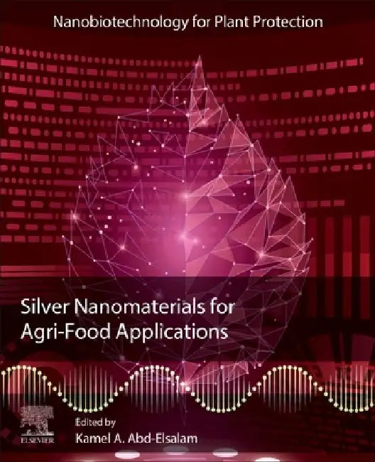 Silver Nanomaterials for Agri-Food Applications by Kamel A. Abd-Elsalam