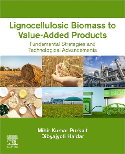 Lignocellulosic Biomass to Value-Added Products: Fundamental Strategies and Technological Advancements by Mihir Kumar Purkait