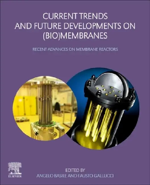 Current Trends and Future Developments on (Bio-) Membranes: Recent Advances on Membrane Reactors by Angelo Basile
