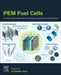 PEM Fuel Cells: Fundamentals, Advanced Technologies, and Practical Application by Gurbinder Kaur