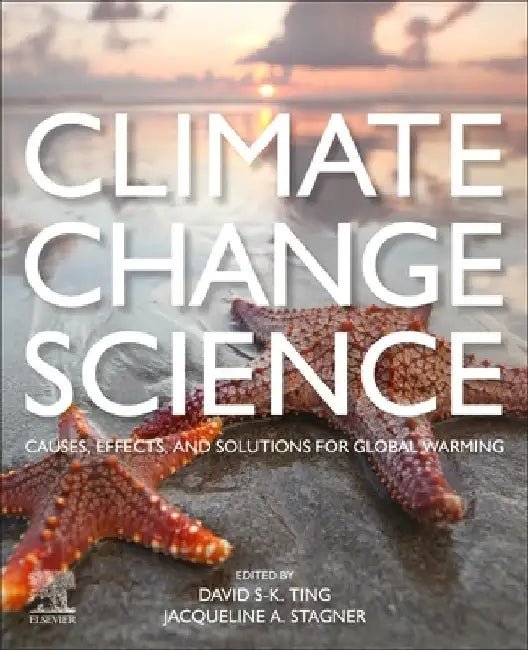 Climate Change Science: Causes, Effects and Solutions for Global Warming by David S-K Ting