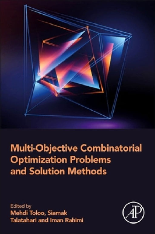 Multi-Objective Combinatorial Optimization Problems and Solution Methods by Mehdi Toloo