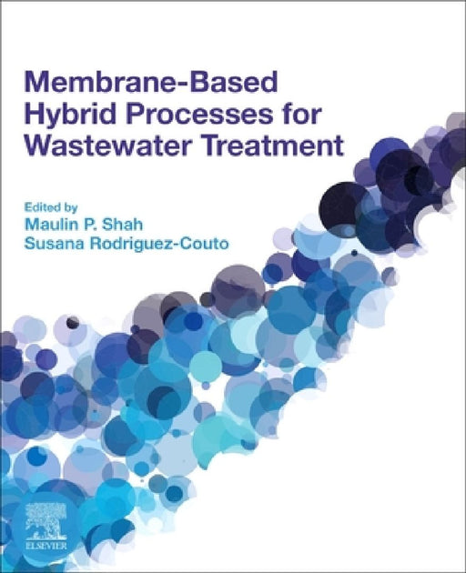Membrane-based Hybrid Processes for Wastewater Treatment by Maulin P. Shah