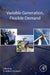 Variable Generation, Flexible Demand by Fereidoon Sioshansi