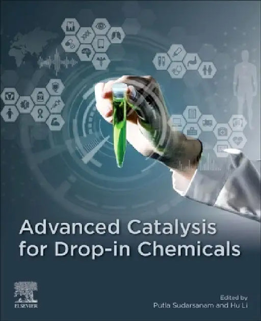 Advanced Catalysis for Drop-in Chemicals by Putla Sudarsanam
