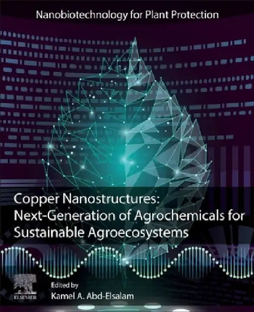 Copper Nanostructures: Next-Generation of Agrochemicals for Sustainable Agroecosystems by Kamel A. Abd-Elsalam