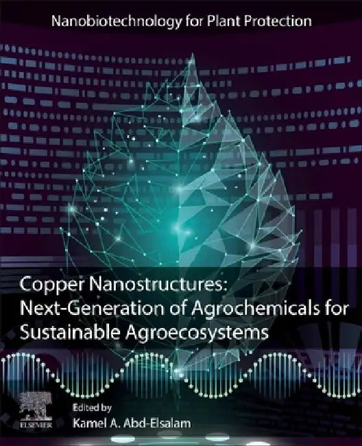 Copper Nanostructures: Next-Generation of Agrochemicals for Sustainable Agroecosystems by Kamel A. Abd-Elsalam