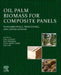 Oil Palm Biomass for Composite Panels: Fundamentals, Processing, and Applications by S. M. Sapuan
