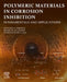 Polymeric Materials in Corrosion Inhibition: Fundamentals and Applications by Saviour A. Umoren