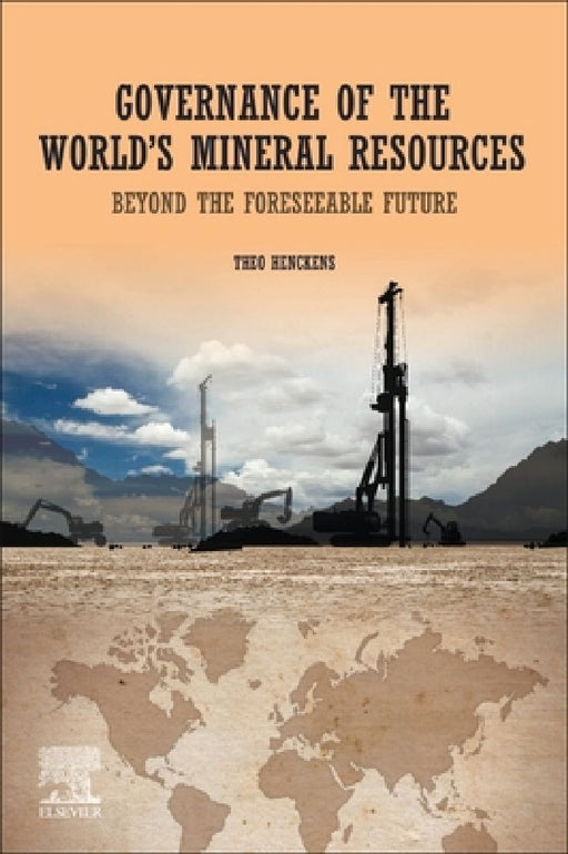 Governance of The World’s Mineral Resources: Beyond the Foreseeable Future by Theo Henckens