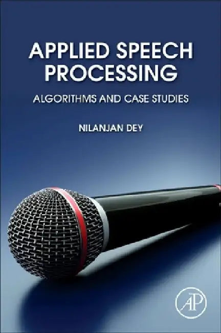 Applied Speech Processing: Algorithms and Case Studies by Nilanjan Dey