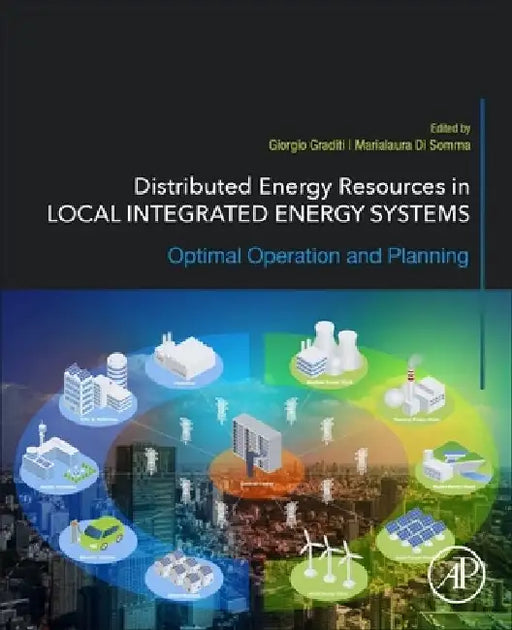 Distributed Energy Resources in Local Integrated Energy Systems: Optimal Operation and Planning by Giorgio Graditi