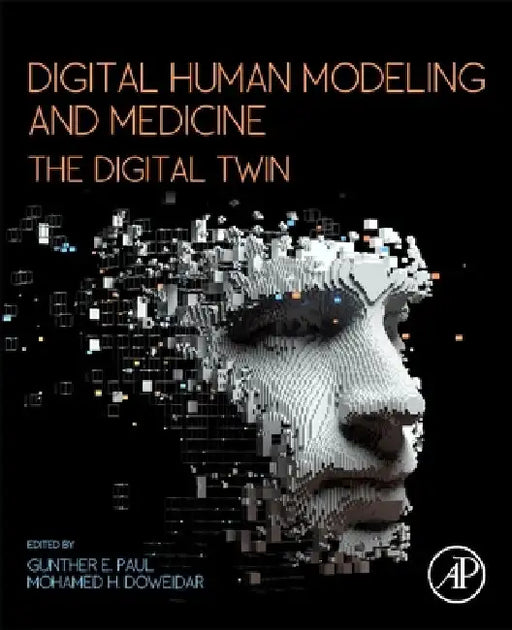 Digital Human Modeling and Medicine: The Digital Twin by Gunther Paul