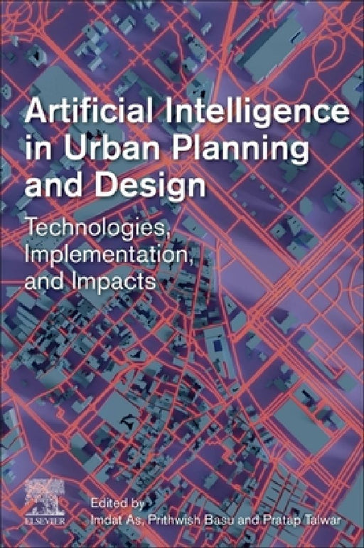 Artificial Intelligence in Urban Planning and Design: Technologies, Implementation, and Impacts by Imdat As