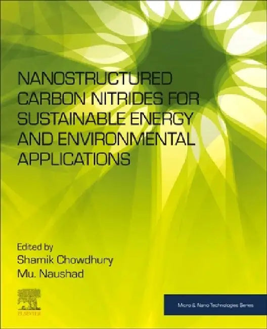 Nanostructured Carbon Nitrides for Sustainable Energy and Environmental Applications by Shamik Chowdhury