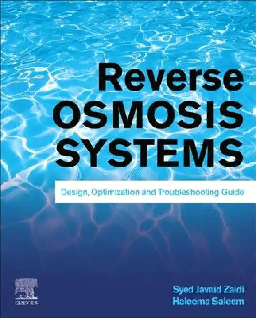 Reverse Osmosis Systems: Design, Optimization and Troubleshooting Guide by Syed Javaid Zaidi