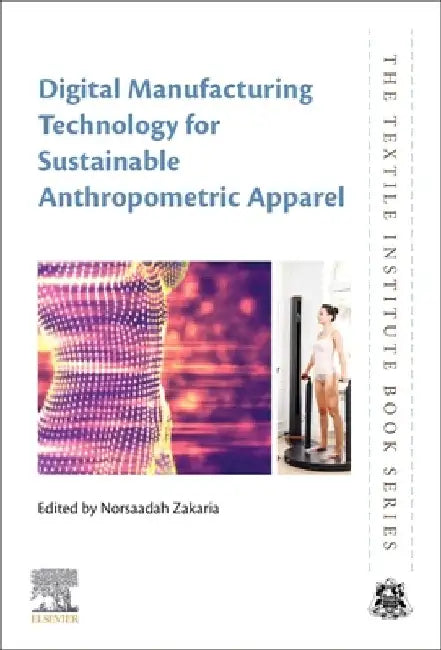 Digital Manufacturing Technology for Sustainable Anthropometric Apparel by Norsaadah Zakaria