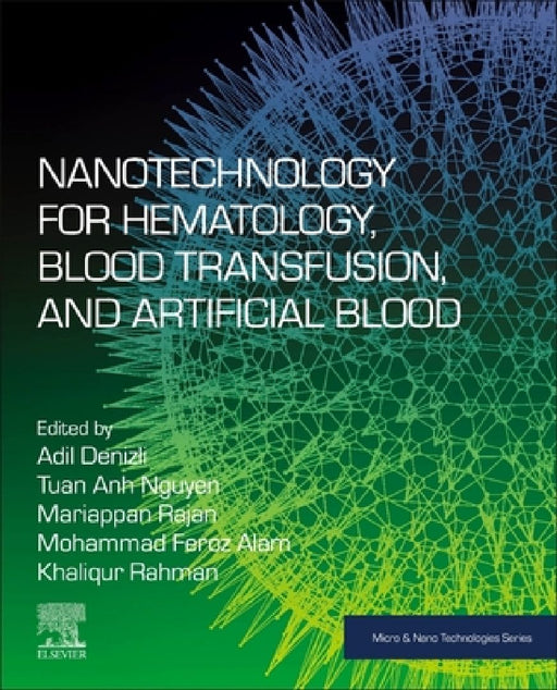 Nanotechnology for Hematology, Blood Transfusion, and Artificial Blood by Adil Denizli