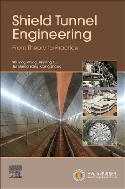 Shield Tunnel Engineering: From Theory to Practice by Shuying Wang