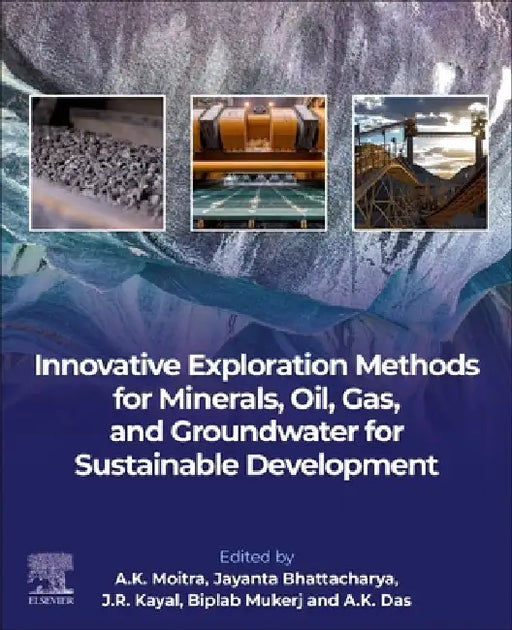 Innovative Exploration Methods for Minerals, Oil, Gas, and Groundwater for Sustainable Development by A. K. Moitra