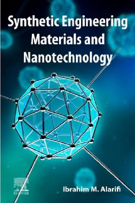 Synthetic Engineering Materials and Nanotechnology by Ibrahim M. Alarifi