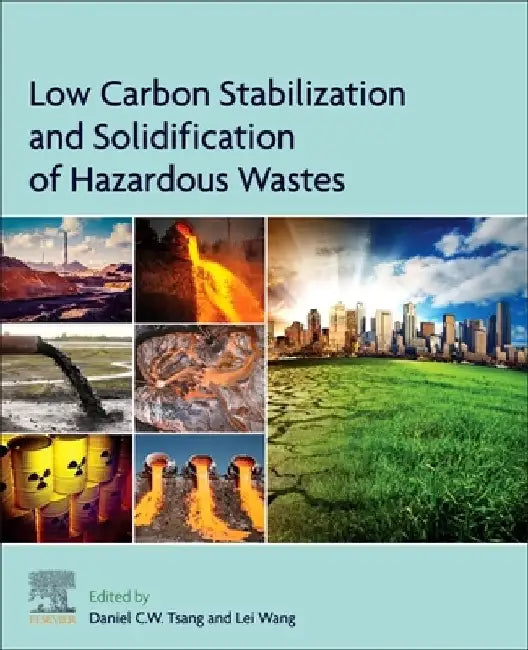Low Carbon Stabilization and Solidification of Hazardous Wastes by Daniel C. W. Tsang