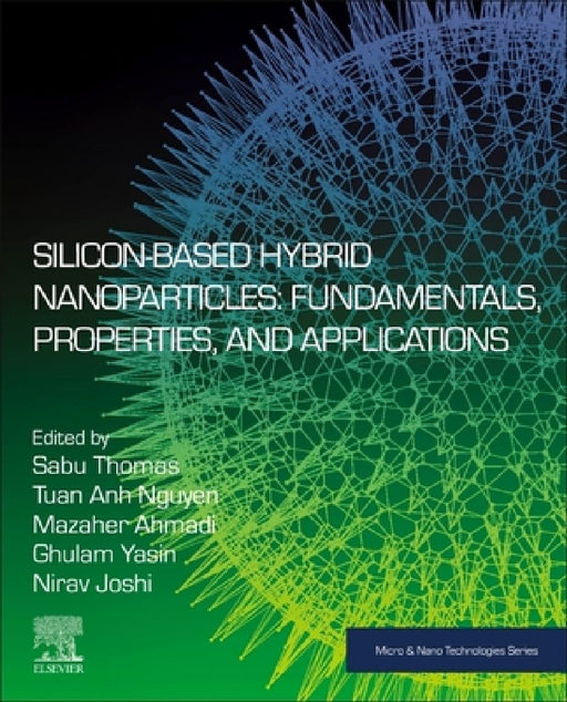 Silicon-Based Hybrid Nanoparticles: Fundamentals, Properties, and Applications by Sabu Thomas