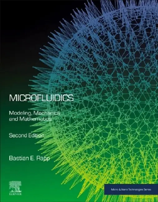 Microfluidics: Modeling, Mechanics and Mathematics by Bastian E. Rapp