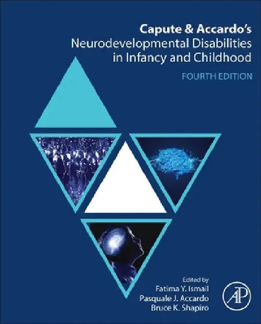 Capute and Accardo's Neurodevelopmental Disabilities in Infancy and Childhood by Fatima Y. Ismail