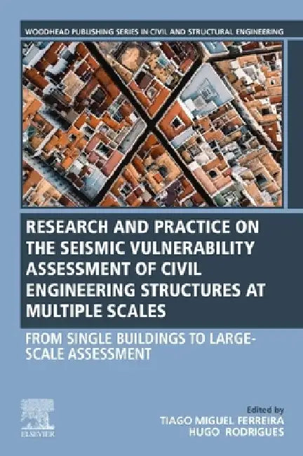 Seismic Vulnerability Assessment of Civil Engineering Structures at Multiple Scales: From Single Buildings to Large-Scale Assessment by Tiago Miguel Ferreira