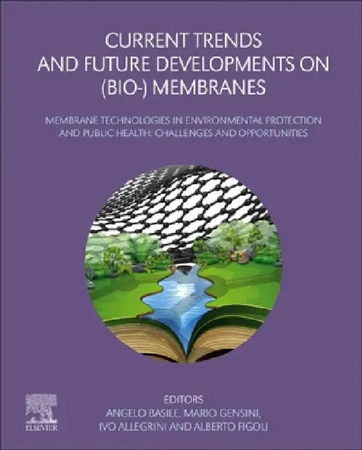 Current Trends and Future Developments on (Bio-) Membranes: Membrane Technologies in Environmental Protection and Public Health: Challenges and Opportunities by Angelo Basile