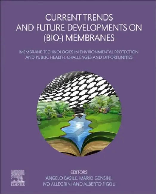 Current Trends and Future Developments on (Bio-) Membranes: Membrane Technologies in Environmental Protection and Public Health: Challenges and Opportunities by Angelo Basile