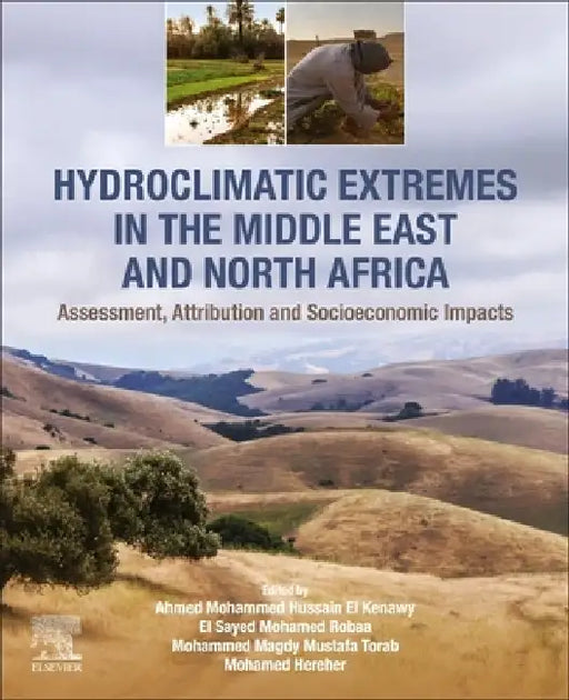 Hydroclimatic Extremes in the Middle East and North Africa: Assessment, Attribution and Socioeconomic Impacts by Ahmed Mohammed Hussain El Kenawy
