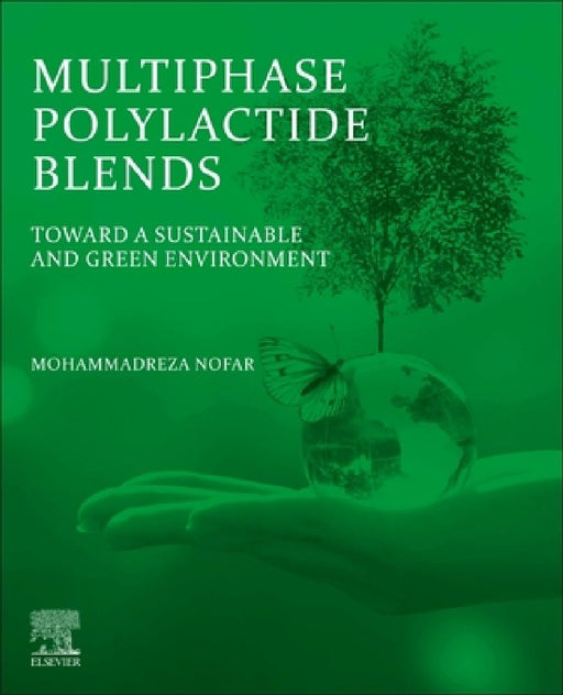Multiphase Polylactide Blends: Toward a Sustainable and Green Environment by Mohammadreza Nofar