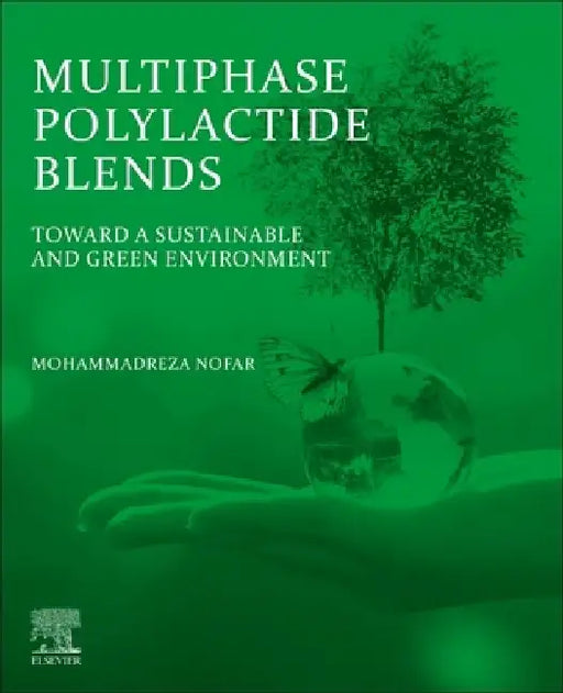 Multiphase Polylactide Blends: Toward a Sustainable and Green Environment by Mohammadreza Nofar