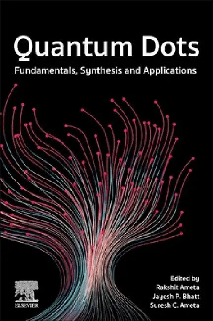 Quantum Dots: Fundamentals, Synthesis and Applications by Rakshit Ameta