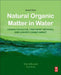 Natural Organic Matter in Water: Characterization, Treatment Methods, and Climate change Impact by Mika Sillanpää