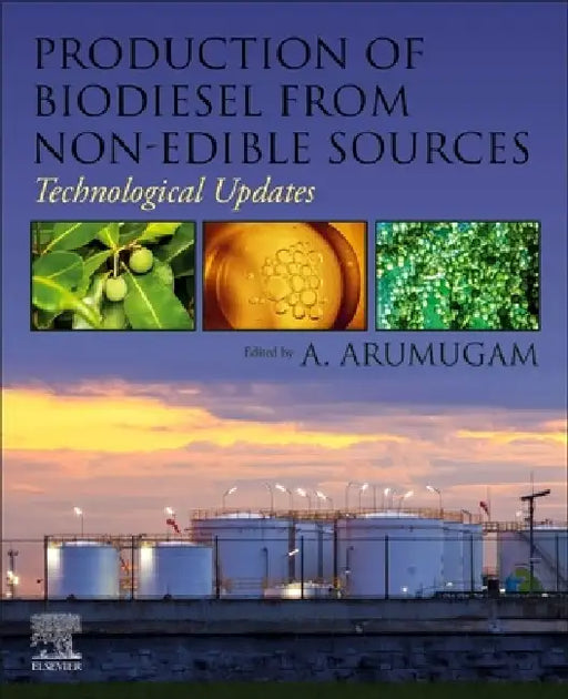 Production of Biodiesel from Non-Edible Sources: Technological Updates by A. Arumugam