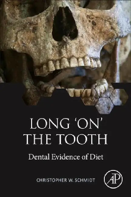 Long 'on' the Tooth: Dental Evidence of Diet by Christopher W. Schmidt