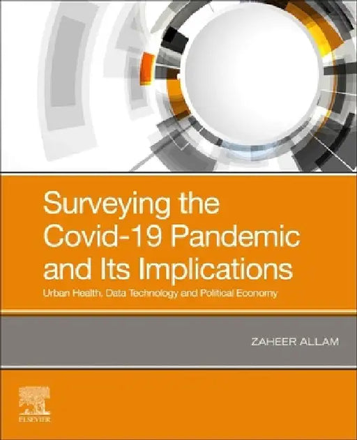 Surveying the Covid-19 Pandemic and Its Implications: Urban Health, Data Technology and Political Economy by Zaheer Allam