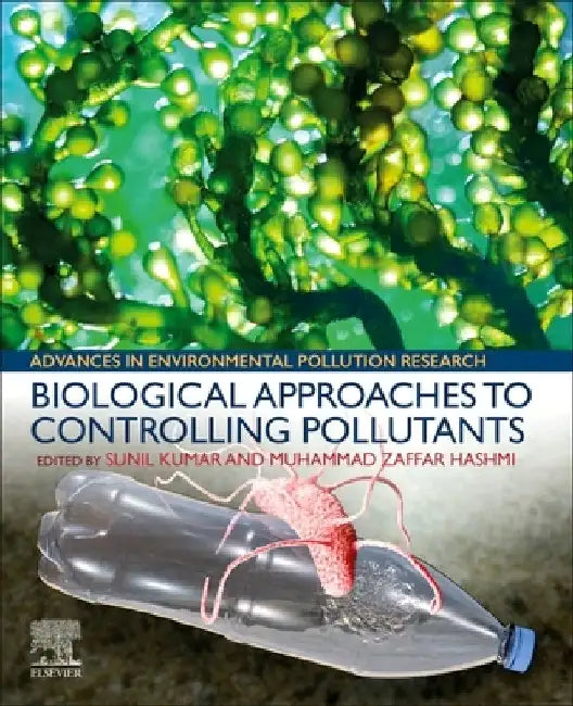 Biological Approaches to Controlling Pollutants by Sunil Kumar