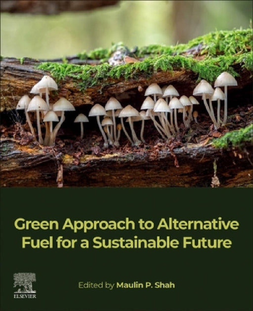 Green Approach to Alternative Fuel for a Sustainable Future by Maulin P. Shah