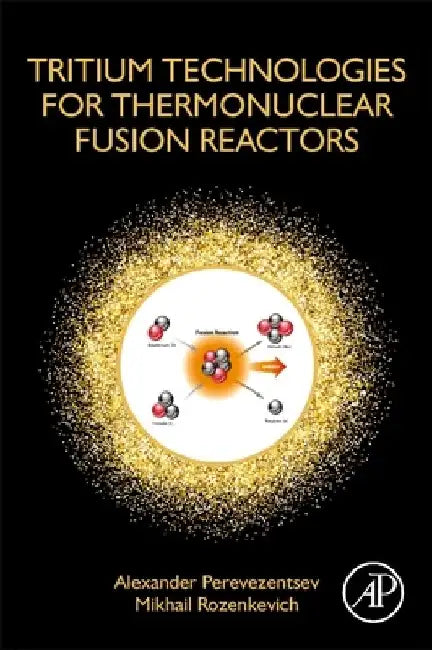 Tritium Technologies for Thermonuclear Fusion Reactors by Alexander Perevezentsev