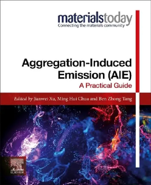 Aggregation-Induced Emission (AIE): A Practical Guide by Jianwei Xu